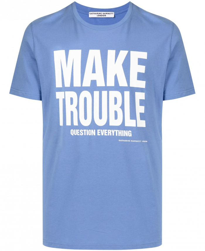 MAKE TROUBLE QUESTION EVERYTHING BLUE T-SHIRT